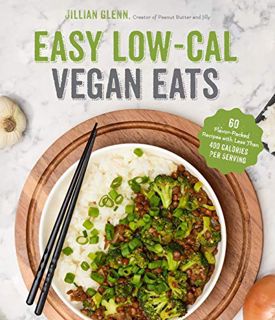 ACCESS PDF EBOOK EPUB KINDLE Easy Low-Cal Vegan Eats: 60 Flavor-Packed Recipes with Less Than 400 Ca