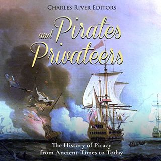 [Get] [KINDLE PDF EBOOK EPUB] Pirates and Privateers: The History of Piracy from Ancient Times to To