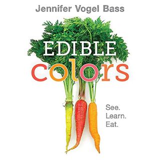 Get [PDF EBOOK EPUB KINDLE] Edible Colors: See, Learn, Eat by  Jennifer Vogel Bass &  Jennifer Vogel