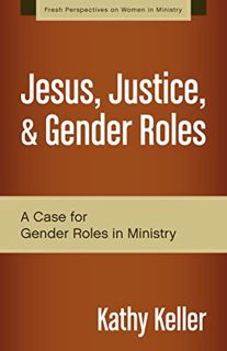 [Access] PDF EBOOK EPUB KINDLE Jesus, Justice, and Gender Roles: A Case for Gender Roles in Ministry