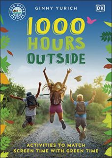 [Read] EBOOK EPUB KINDLE PDF 1000 Hours Outside: Activities to Match Screen Time with Green Time by