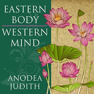 Access EPUB KINDLE PDF EBOOK Eastern Body, Western Mind: Psychology and the Chakra System as a Path