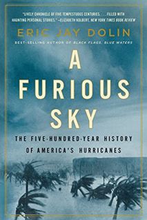 View EPUB KINDLE PDF EBOOK A Furious Sky: The Five-Hundred-Year History of America's Hurricanes by