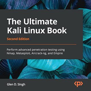 READ EPUB KINDLE PDF EBOOK The Ultimate Kali Linux Book: Perform Advanced Penetration Testing Using
