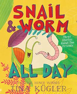 [VIEW] [PDF EBOOK EPUB KINDLE] Snail and Worm All Day: Three Stories About Two Friends by  Tina Kügl
