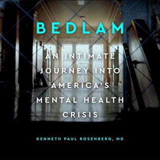View [EBOOK EPUB KINDLE PDF] Bedlam: An Intimate Journey Into America's Mental Health Crisis by  Ken