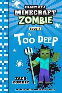 [ACCESS] EBOOK EPUB KINDLE PDF Diary of a Minecraft Zombie Book 18: In Too Deep by  Zack Zombie √