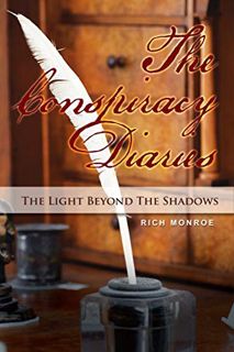 Access [PDF EBOOK EPUB KINDLE] The Conspiracy Diaries: The Light Beyond The Shadows by  Rich Monroe