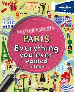 [GET] EBOOK EPUB KINDLE PDF Lonely Planet Not for Parents Paris: Everything You Ever Wanted to Know
