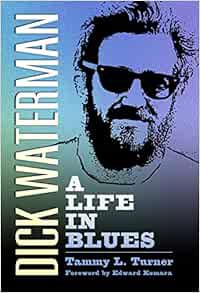 View EBOOK EPUB KINDLE PDF Dick Waterman: A Life in Blues (American Made Music Series) by Tammy L. T