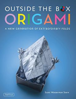 GET [EBOOK EPUB KINDLE PDF] Outside the Box Origami: A New Generation of Extraordinary Folds: Includ