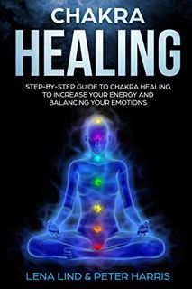 [Read] PDF EBOOK EPUB KINDLE CHAKRA HEALING: Step-by-Step Guide To Chakra Healing To Increase Your E