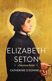 [GET] [EBOOK EPUB KINDLE PDF] Elizabeth Seton: American Saint by  Catherine O'Donnell 💞