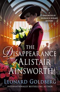 VIEW [EPUB KINDLE PDF EBOOK] The Disappearance of Alistair Ainsworth: A Daughter of Sherlock Holmes