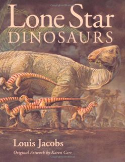 ACCESS EBOOK EPUB KINDLE PDF Lone Star Dinosaurs (Volume 22) (Louise Lindsey Merrick Natural Environ
