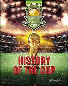 [ACCESS] [KINDLE PDF EBOOK EPUB] History of the Cup (Road to the World's Most Popular Cup) by Andrew