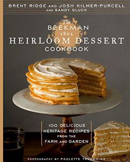 ACCESS [EBOOK EPUB KINDLE PDF] The Beekman 1802 Heirloom Dessert Cookbook: 100 Delicious Heritage Re