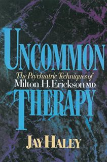 GET [PDF EBOOK EPUB KINDLE] Uncommon Therapy: The Psychiatric Techniques of Milton H. Erickson, M.D.