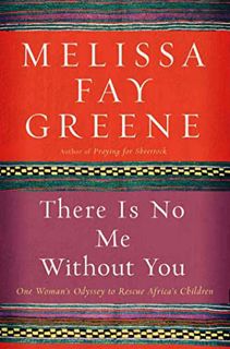 [Read] EBOOK EPUB KINDLE PDF There Is No Me Without You: One Woman's Odyssey to Rescue Africa's Chil