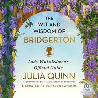 [Access] [EBOOK EPUB KINDLE PDF] The Wit and Wisdom of Bridgerton: Lady Whistledown's Official Guide