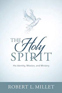 View PDF EBOOK EPUB KINDLE The Holy Spirit: His Identity, Mission, and Ministry by  Robert L. Millet
