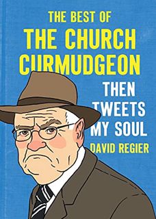 [READ] [EPUB KINDLE PDF EBOOK] Then Tweets My Soul: The Best of the Church Curmudgeon: The Best Of T