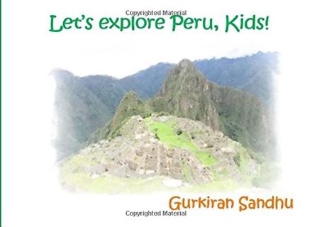 [Access] [EBOOK EPUB KINDLE PDF] Let's explore Peru, Kids!: Mom's Choice Award Winner (Let's explore