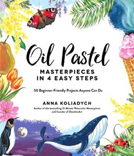 Read Oil Pastel Masterpieces in 4 Easy Steps: 50 Beginner-Friendly Projects Anyone Can Do Author Ann