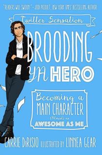 Read Brooding YA Hero: Becoming a Main Character (Almost) as Awesome as Me Author Carrie Ann