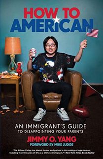 [Get] [EPUB KINDLE PDF EBOOK] How to American: An Immigrant's Guide to Disappointing Your Parents by