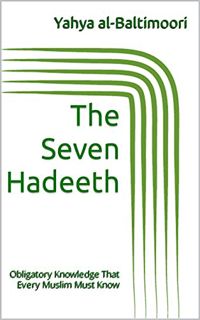 [Get] KINDLE PDF EBOOK EPUB The Seven Hadeeth: Obligatory Knowledge That Every Muslim Must Know by