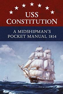 VIEW EBOOK EPUB KINDLE PDF USS Constitution A Midshipman's Pocket Manual 1814 by  Eric L. Clements �