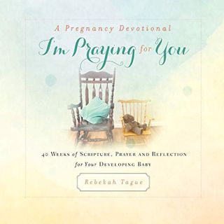 VIEW PDF EBOOK EPUB KINDLE A Pregnancy Devotional- I'm Praying for You: 40 Weeks of Scripture, Praye
