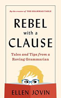 [ACCESS] [EPUB KINDLE PDF EBOOK] Rebel With A Clause: Tales and Tips from a Roving Grammarian by  El