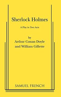 [Read] EBOOK EPUB KINDLE PDF Sherlock Holmes: A Comedy in Two Acts by  Arthur Conan Doyle &  William