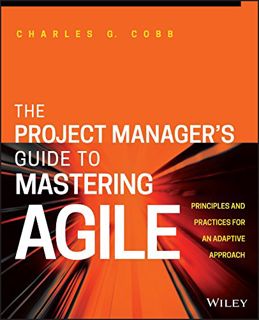 [Get] [PDF EBOOK EPUB KINDLE] The Project Manager's Guide to Mastering Agile: Principles and Practic