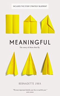 [ACCESS] [EPUB KINDLE PDF EBOOK] Meaningful: The Story of Ideas That Fly by  Bernadette Jiwa 📫
