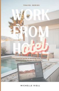 Access [PDF EBOOK EPUB KINDLE] Work From Hotel: The essential guide to working from hotels, and esca