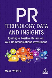 [Access] KINDLE PDF EBOOK EPUB PR Technology, Data and Insights: Igniting a Positive Return on Your
