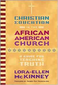 [ACCESS] [EPUB KINDLE PDF EBOOK] Christian Education in the African American Church: A Guide for Tea