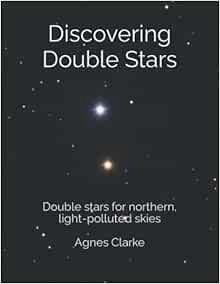 [Read] [EPUB KINDLE PDF EBOOK] Discovering Double Stars: Double stars for northern, light-polluted s