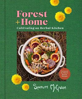 Read [EBOOK EPUB KINDLE PDF] Forest + Home: Cultivating an Herbal Kitchen by  Spencre McGowan &  Hil