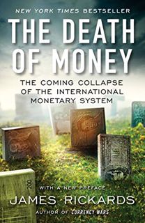 VIEW [EPUB KINDLE PDF EBOOK] The Death of Money: The Coming Collapse of the International Monetary S