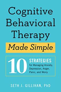 [Access] [EBOOK EPUB KINDLE PDF] Cognitive Behavioral Therapy Made Simple: 10 Strategies for Managin