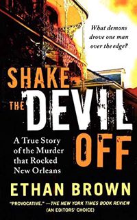 [View] KINDLE PDF EBOOK EPUB Shake the Devil Off: A True Story of the Murder that Rocked New Orleans