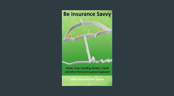 EBOOK [PDF] Be Insurance Savvy: Home, Auto, Dwelling, Renter's, Flood and other Personal Insurance