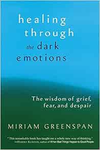 View EBOOK EPUB KINDLE PDF Healing Through the Dark Emotions: The Wisdom of Grief, Fear, and Despair