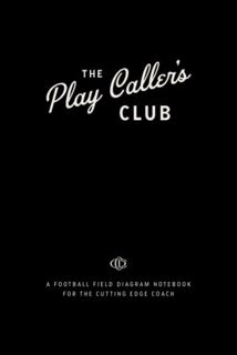 [View] EPUB KINDLE PDF EBOOK The Play Caller's Club: A Football Field Diagram Notebook for the Cutti