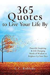View [KINDLE PDF EBOOK EPUB] 365 Quotes to Live Your Life By: Powerful, Inspiring, & Life-Changing W