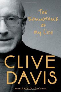GET [PDF EBOOK EPUB KINDLE] The Soundtrack of My Life by  Clive Davis &  Anthony DeCurtis ✏️